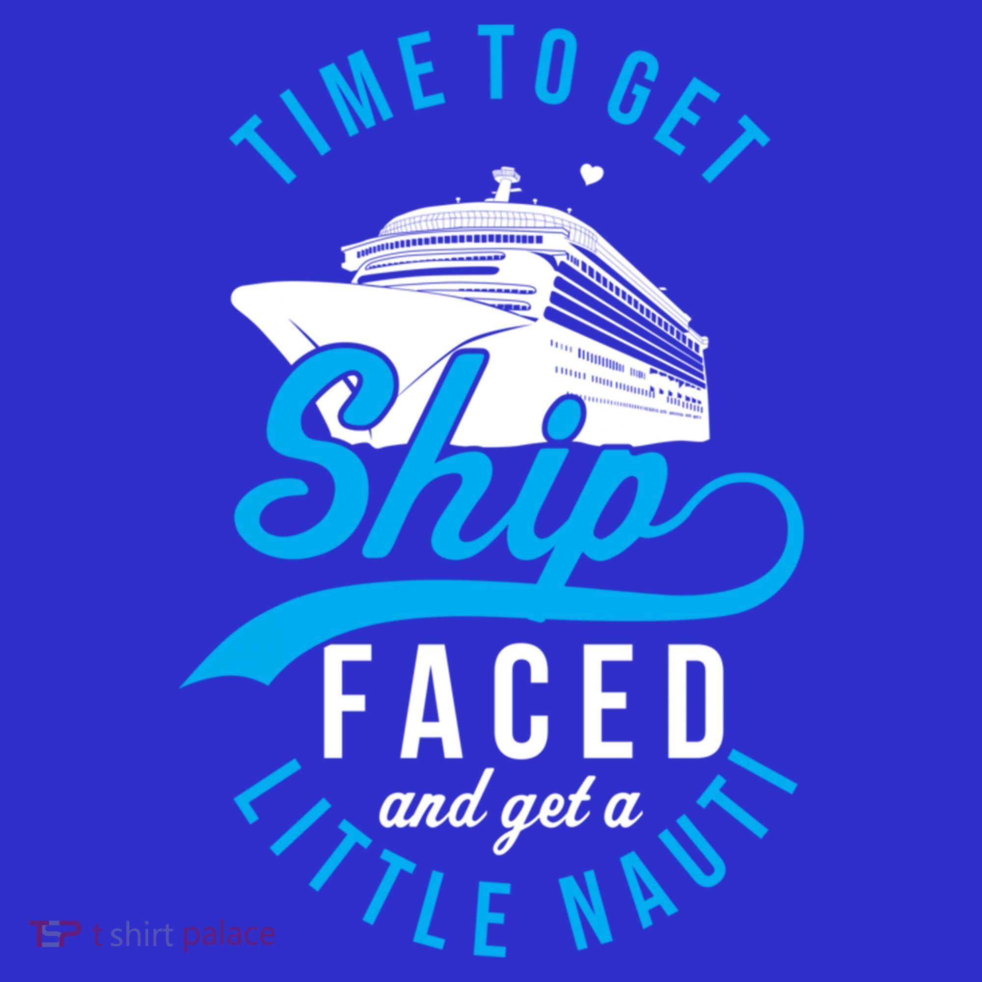 Time To Get Ship Faced And Get A Little Nauti Funny Cruise Gift Women's Long Sleeve Shirt