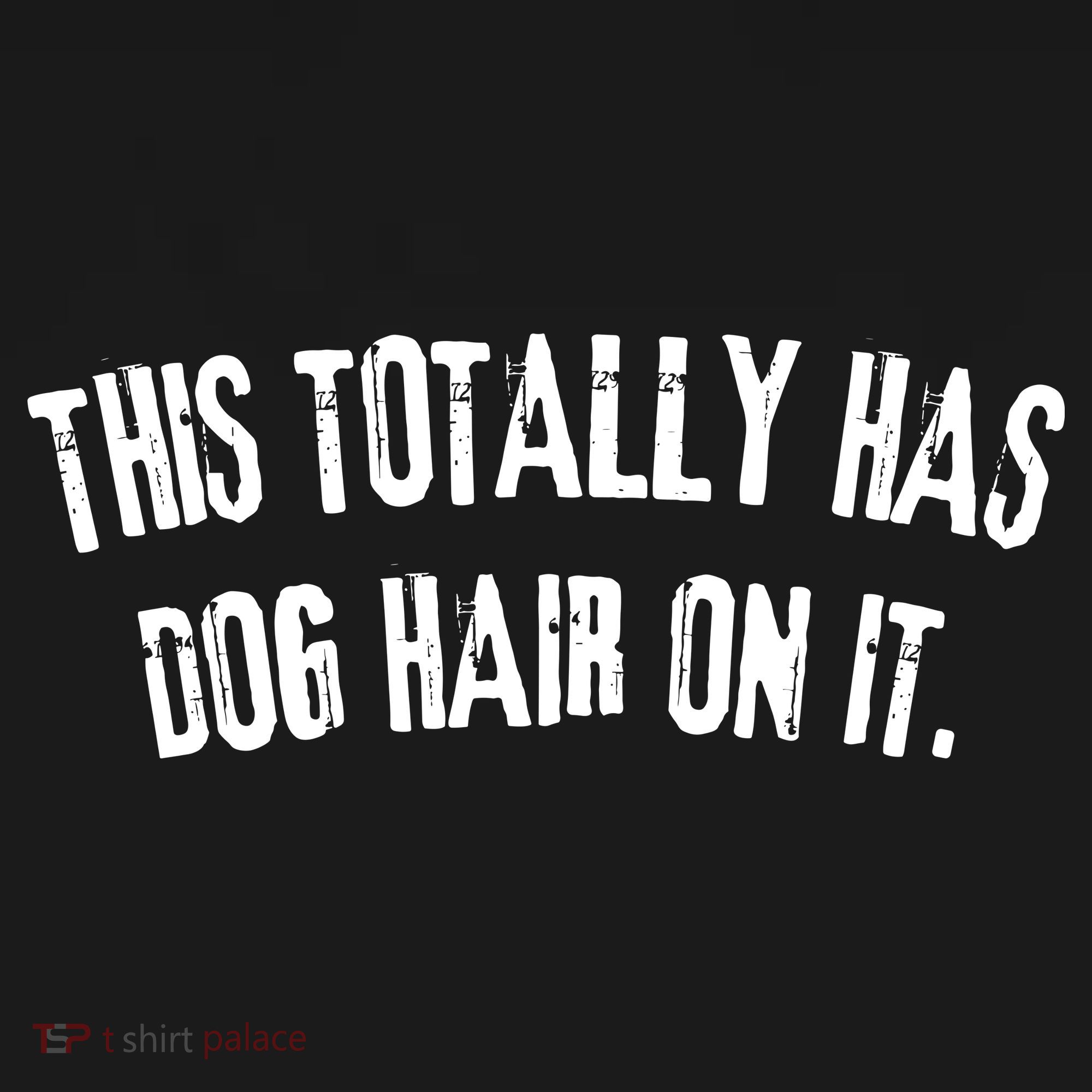 This Totally Has Dog Hair On It Funny Dog Lovers Dog Quote T-Shirt
