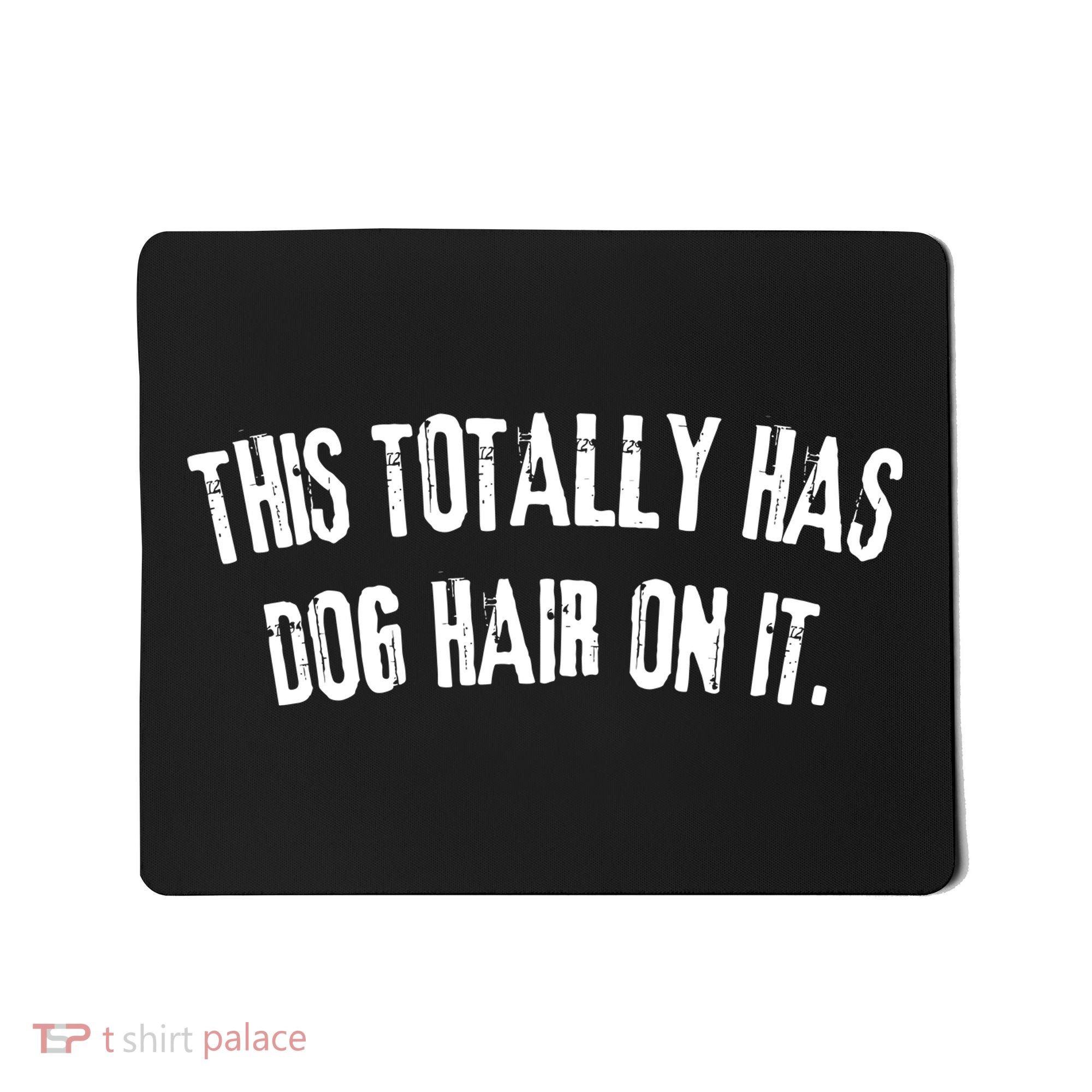 This Totally Has Dog Hair On It Funny Dog Lovers Dog Quote Mousepad