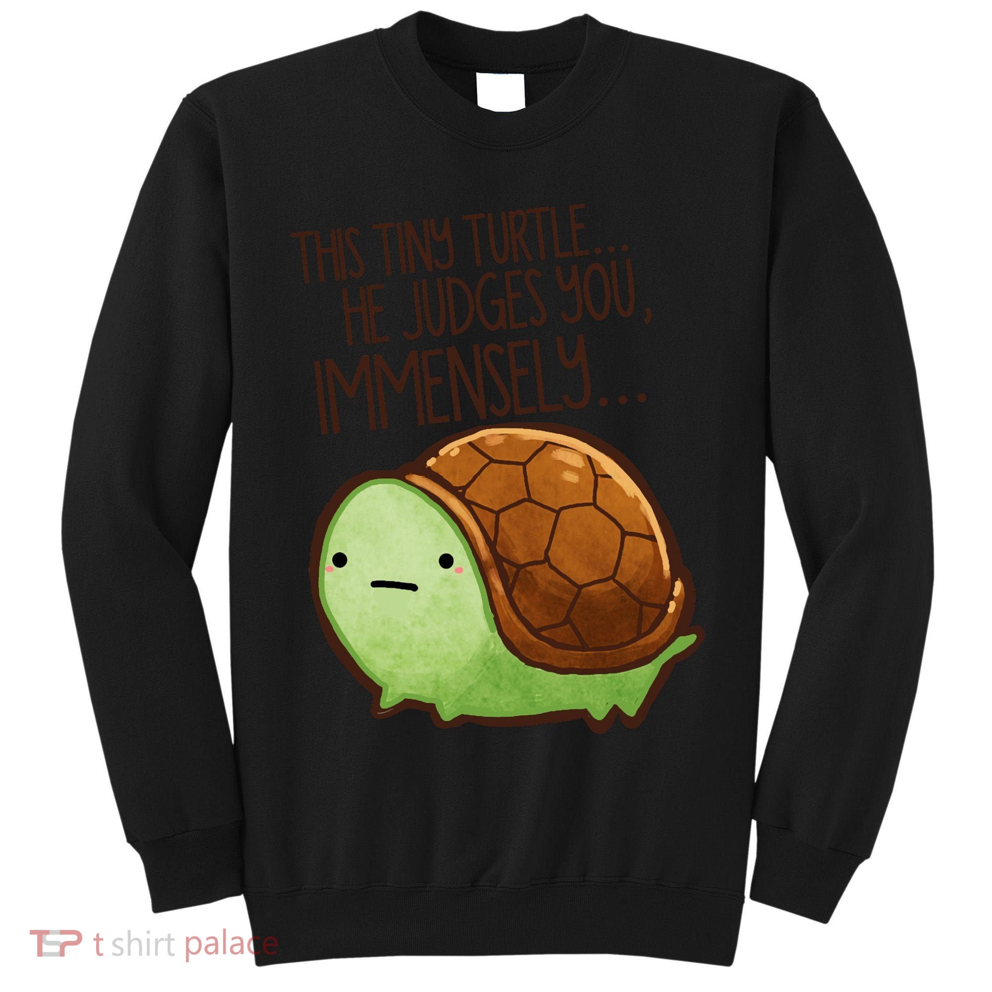 This Turtle.. He Judges You. Tall Sweatshirt