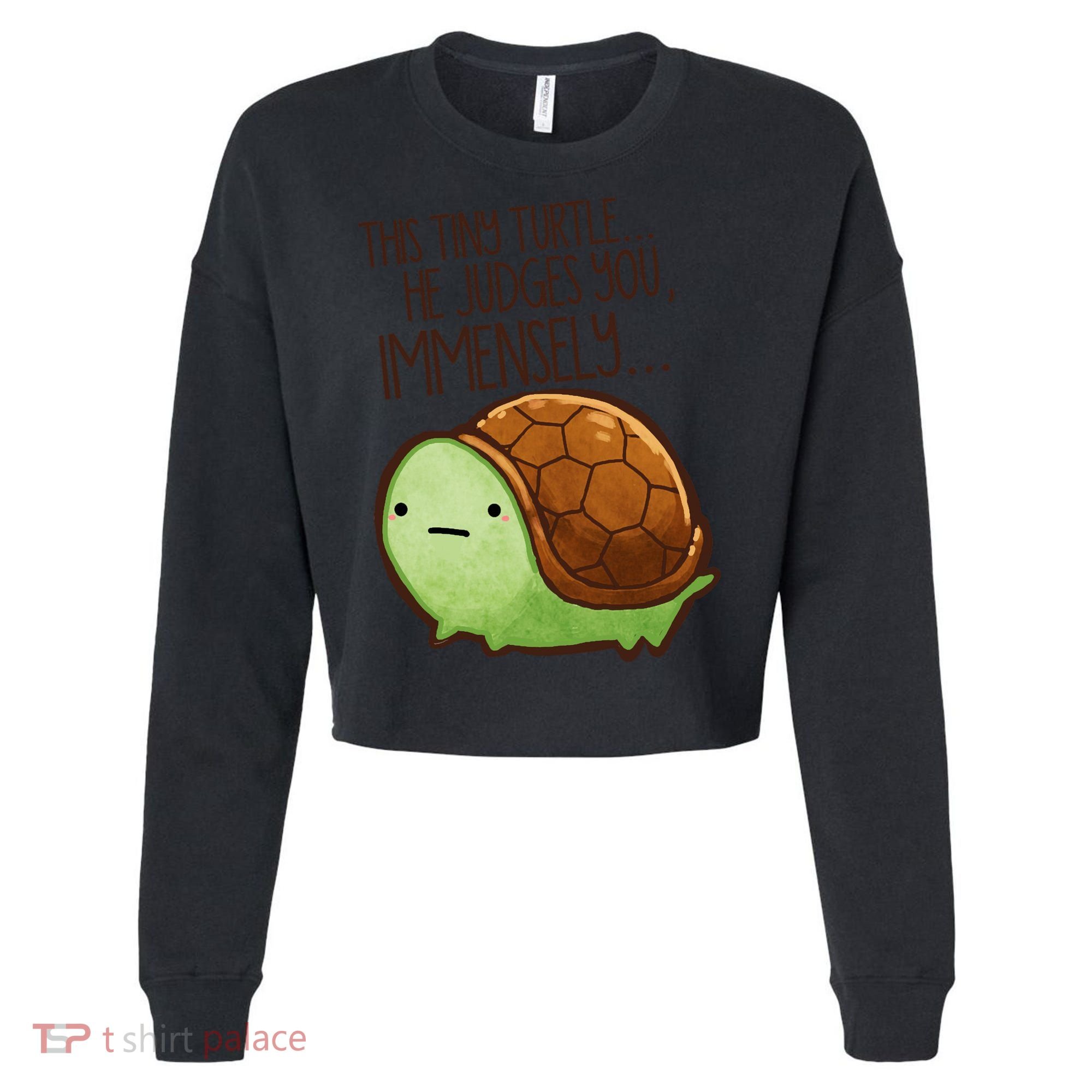 This Turtle.. He Judges You. Cropped Pullover Crew