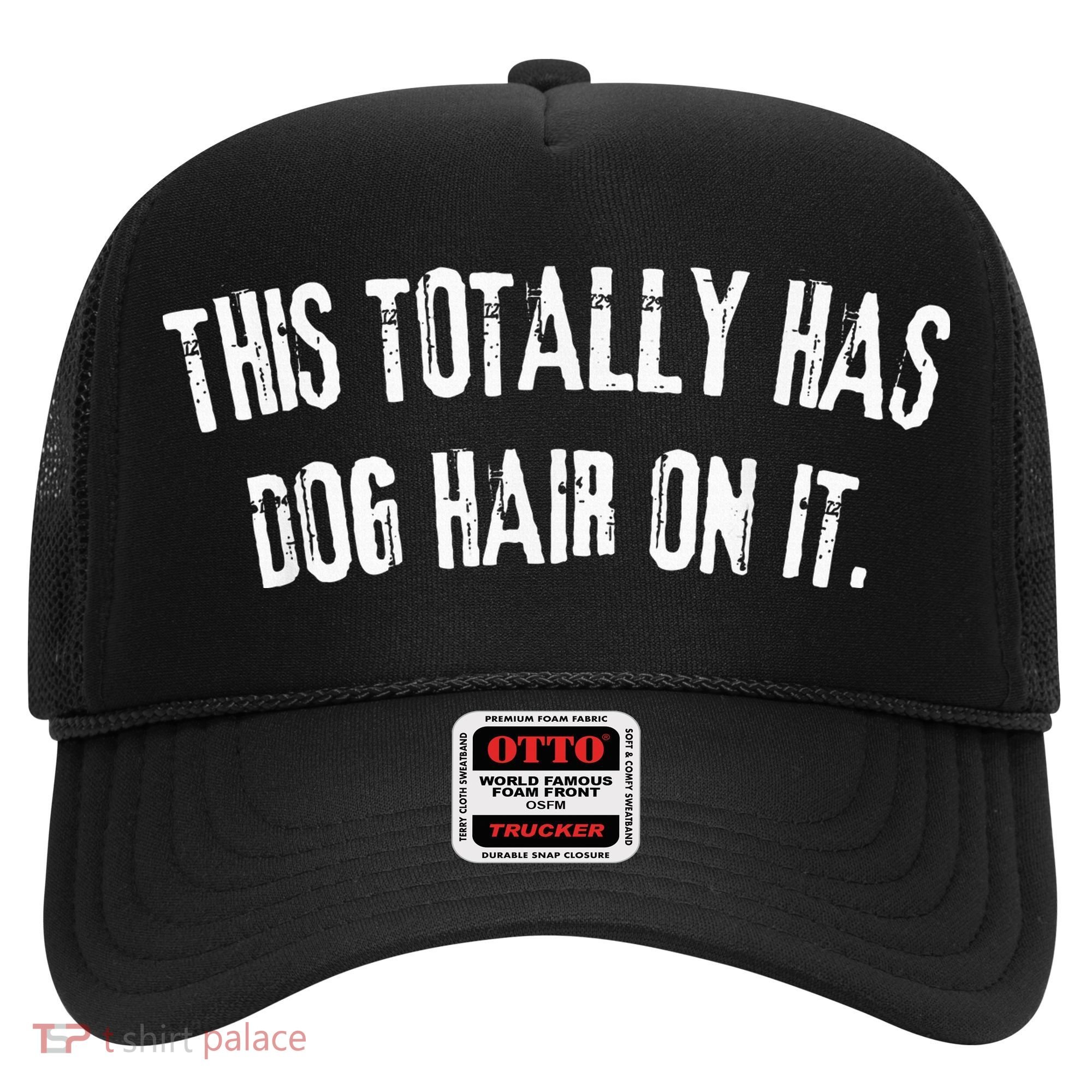 This Totally Has Dog Hair On It Hat
