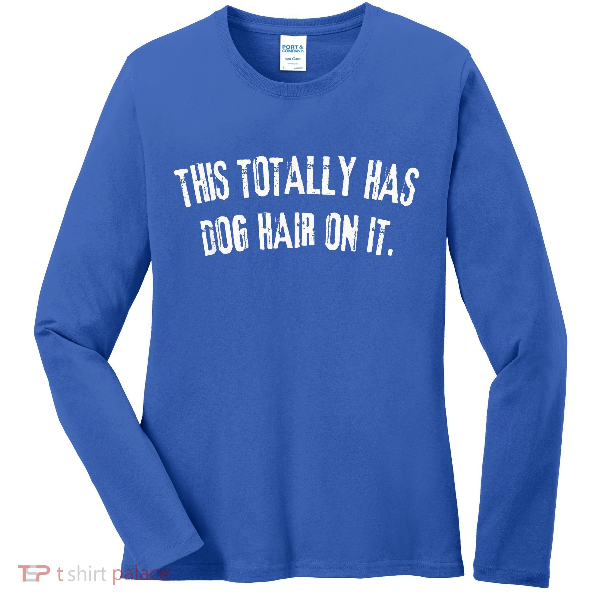 This Totally Has Dog Hair On It Women's Long Sleeve Shirt
