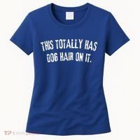 This Totally Has Dog Hair On It Women's T-Shirt thumb 0