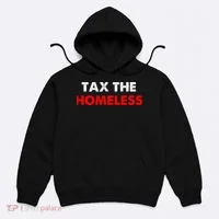 Tax The Homeless Apparel Hoodie thumb 0