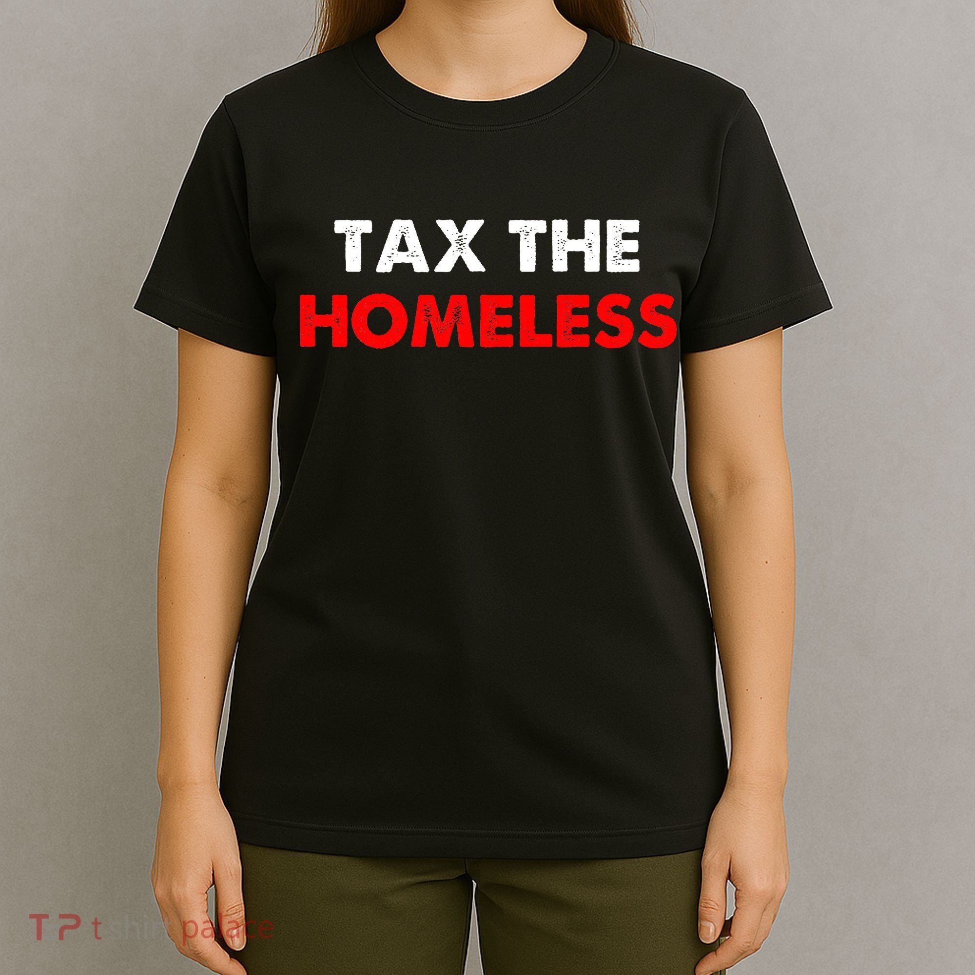 Tax The Homeless Apparel T-Shirt