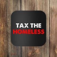 Tax The Homeless Apparel Coaster thumb 0