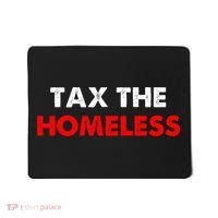 Tax The Homeless Apparel Mousepad thumb 0