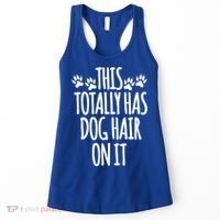 This Totally Has Dog Hair On It I Love My Dog Great Gift Women's Tank Top thumb 0