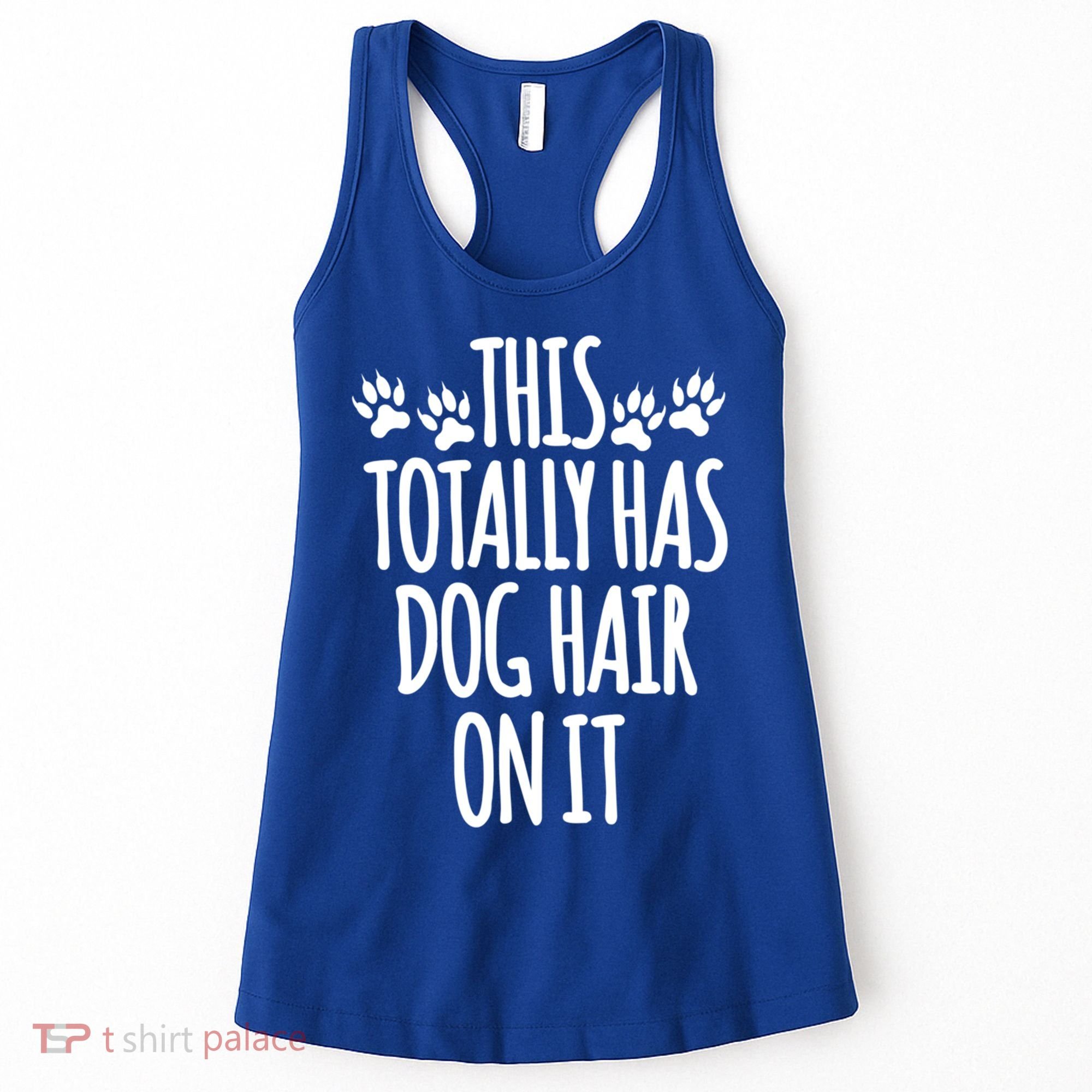 This Totally Has Dog Hair On It I Love My Dog Great Gift Women's Tank Top