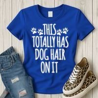 This Totally Has Dog Hair On It I Love My Dog Great Gift Women's T-Shirt thumb 3