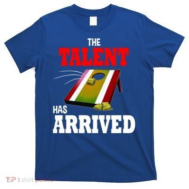 The Talent Has Arrived Cornhole Player Papa Grandpa Gift T-Shirt