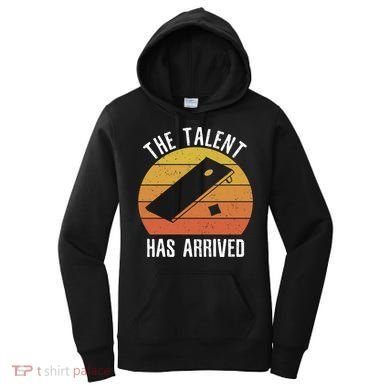 The Talent Has Arrived Funny Cornhole Player Vintage Gift Women's Hoodie