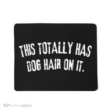 This Totally Has Dog Hair On It Mousepad