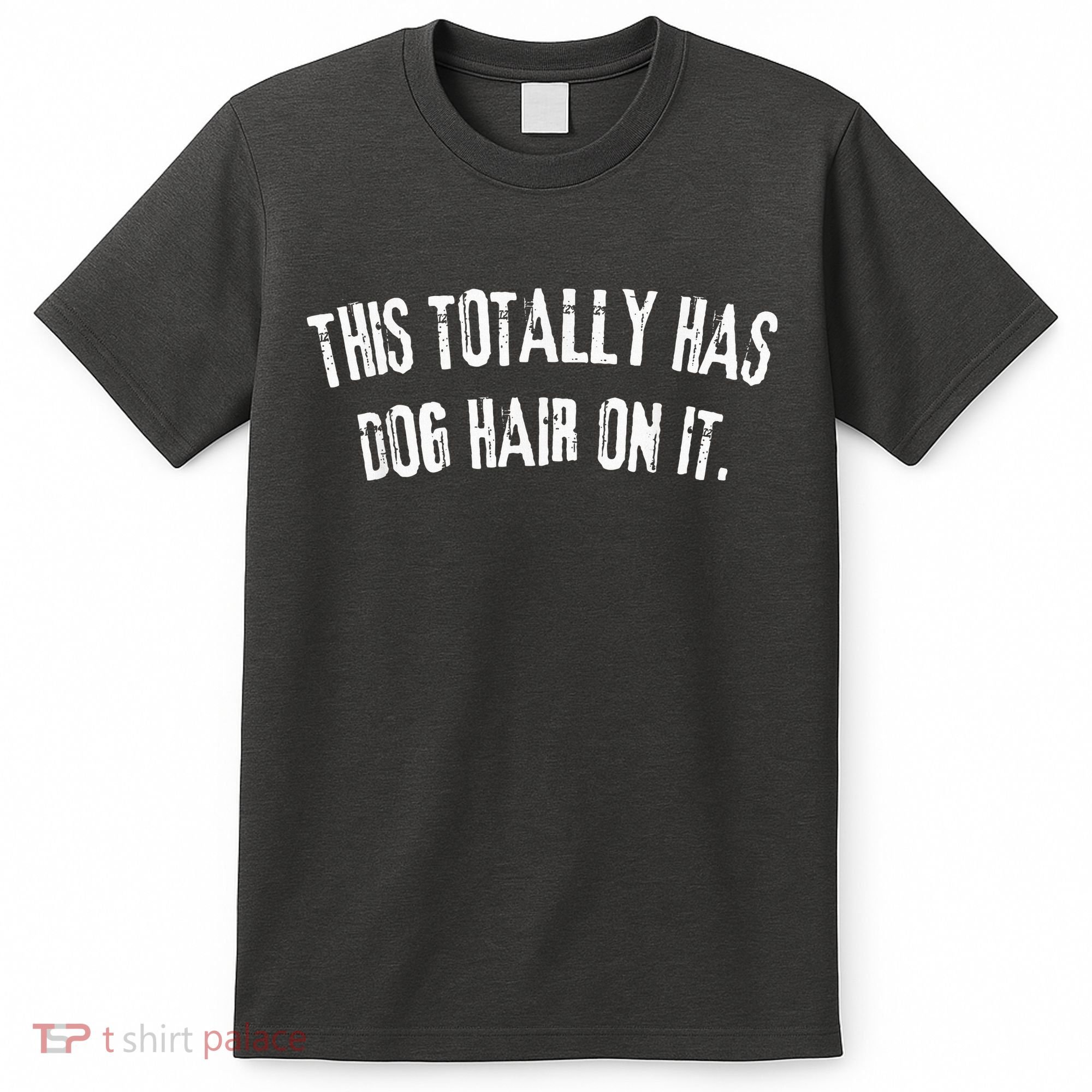 This Totally Has Dog Hair On It T-Shirt