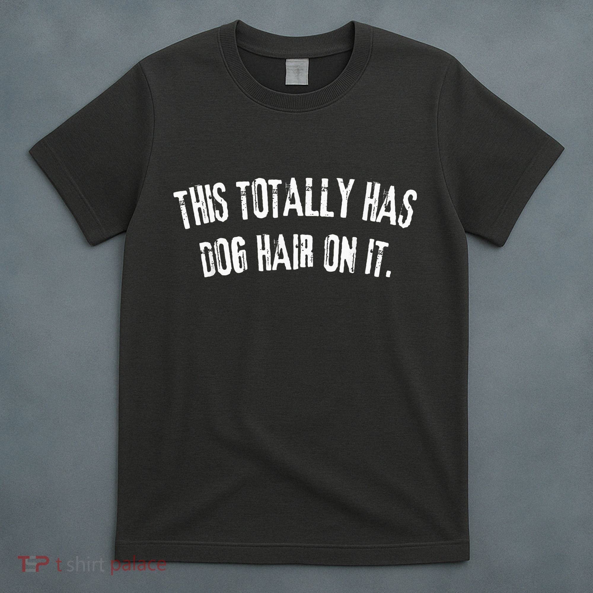 This Totally Has Dog Hair On It T-Shirt
