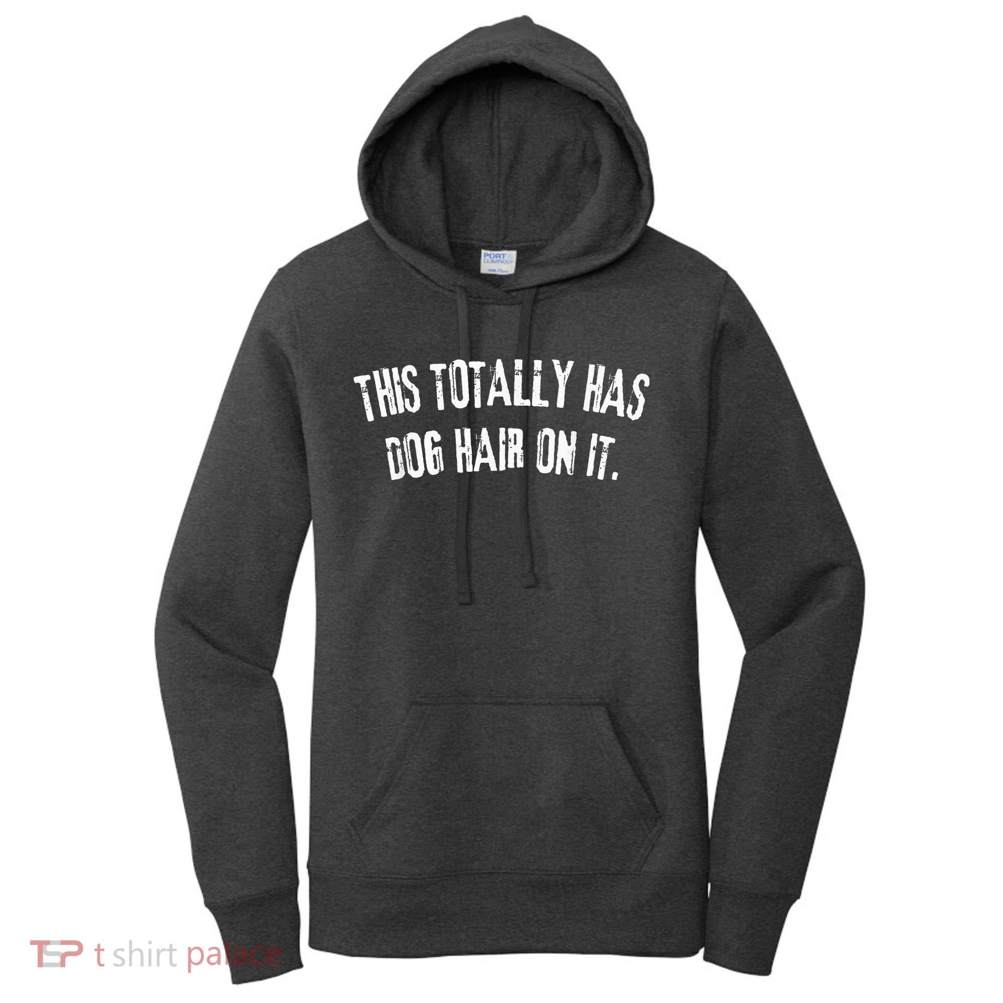 This Totally Has Dog Hair On It Women's Hoodie