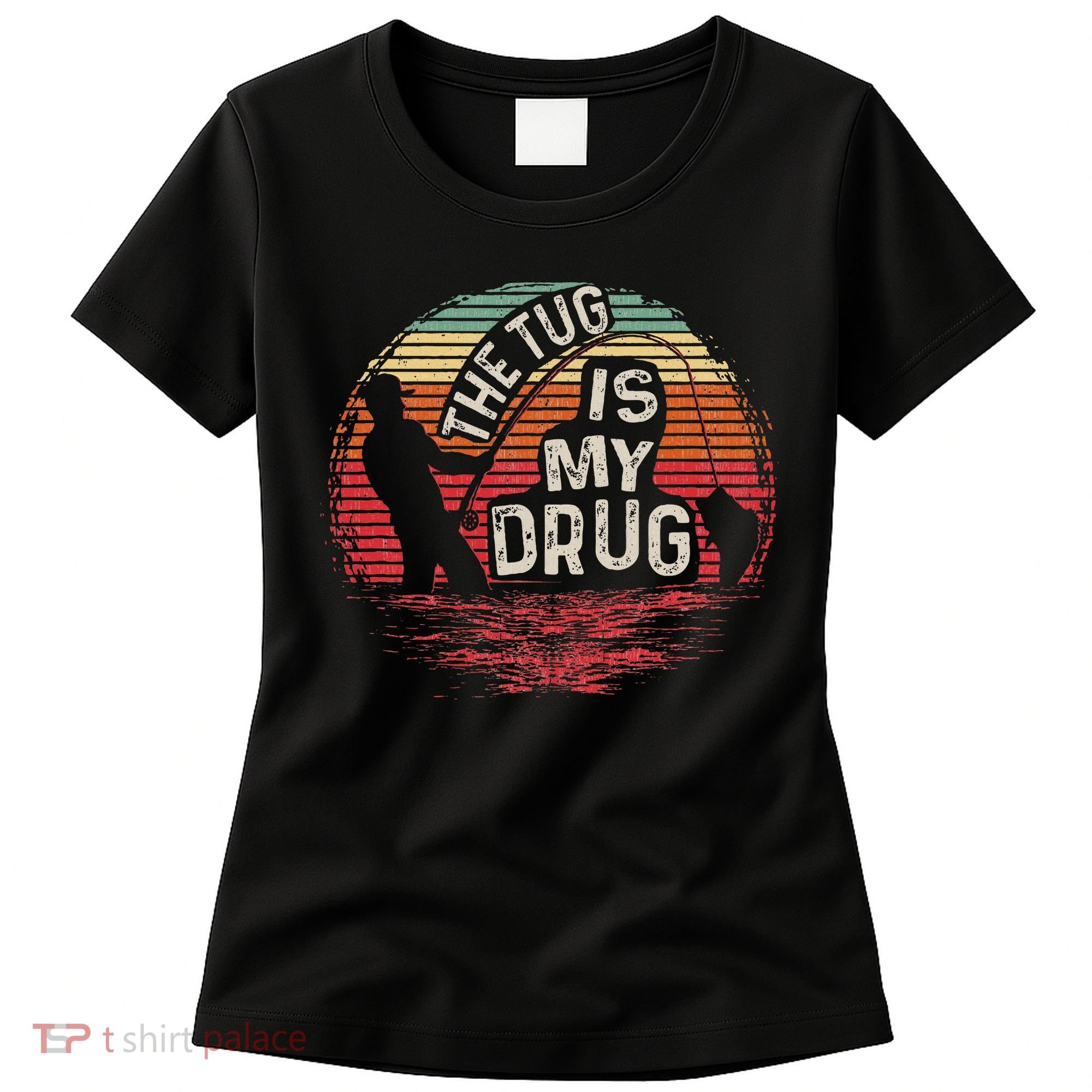 The Tug Is My Drug Funny Fishing Women's T-Shirt