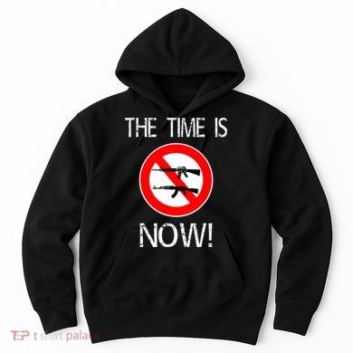 The Time Is Now! Ban Assault Weapons Anti AR 15 Hoodie