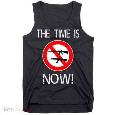 The Time Is Now! Ban Assault Weapons Anti AR 15 Tank Top