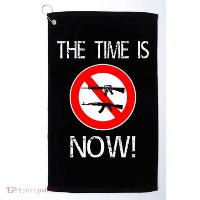 The Time Is Now! Ban Assault Weapons Anti AR 15 Golf Towel