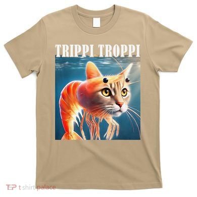 Trippi Troppi - Italian Brainrot Meme Funny T-Shirt