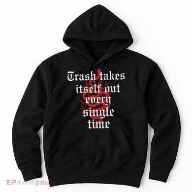 Trash Takes Itself Out Every Single Time Taylor Hoodie
