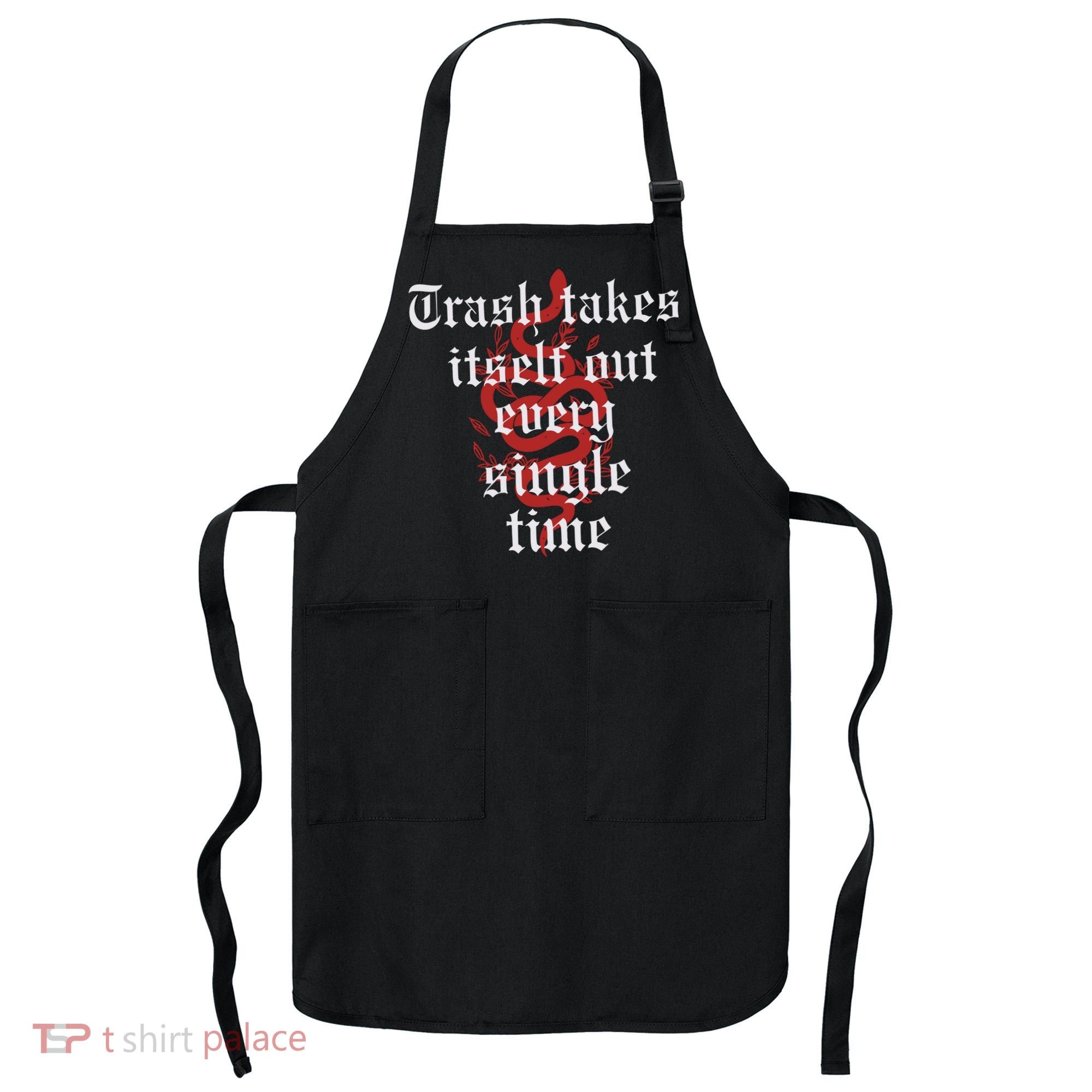 Trash Takes Itself Out Every Single Time Taylor Apron