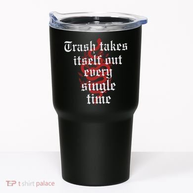 Trash Takes Itself Out Every Single Time Taylor Tumbler