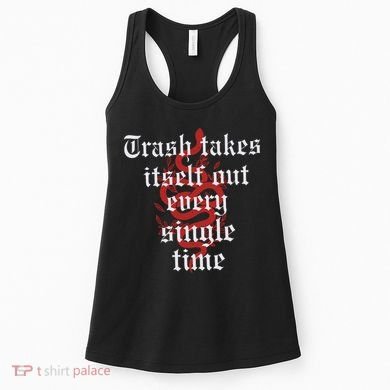 Trash Takes Itself Out Every Single Time Taylor Women's Tank Top