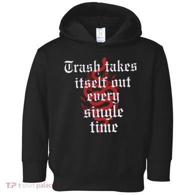 Trash Takes Itself Out Every Single Time Taylor Toddler Hoodie