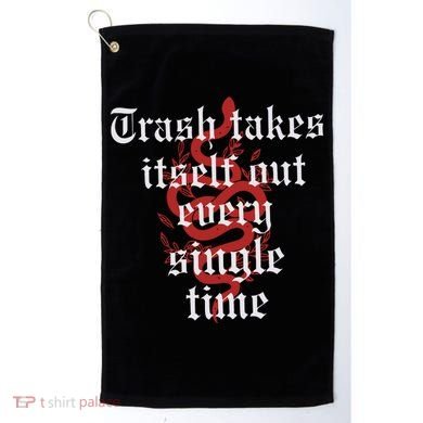 Trash Takes Itself Out Every Single Time Taylor Golf Towel
