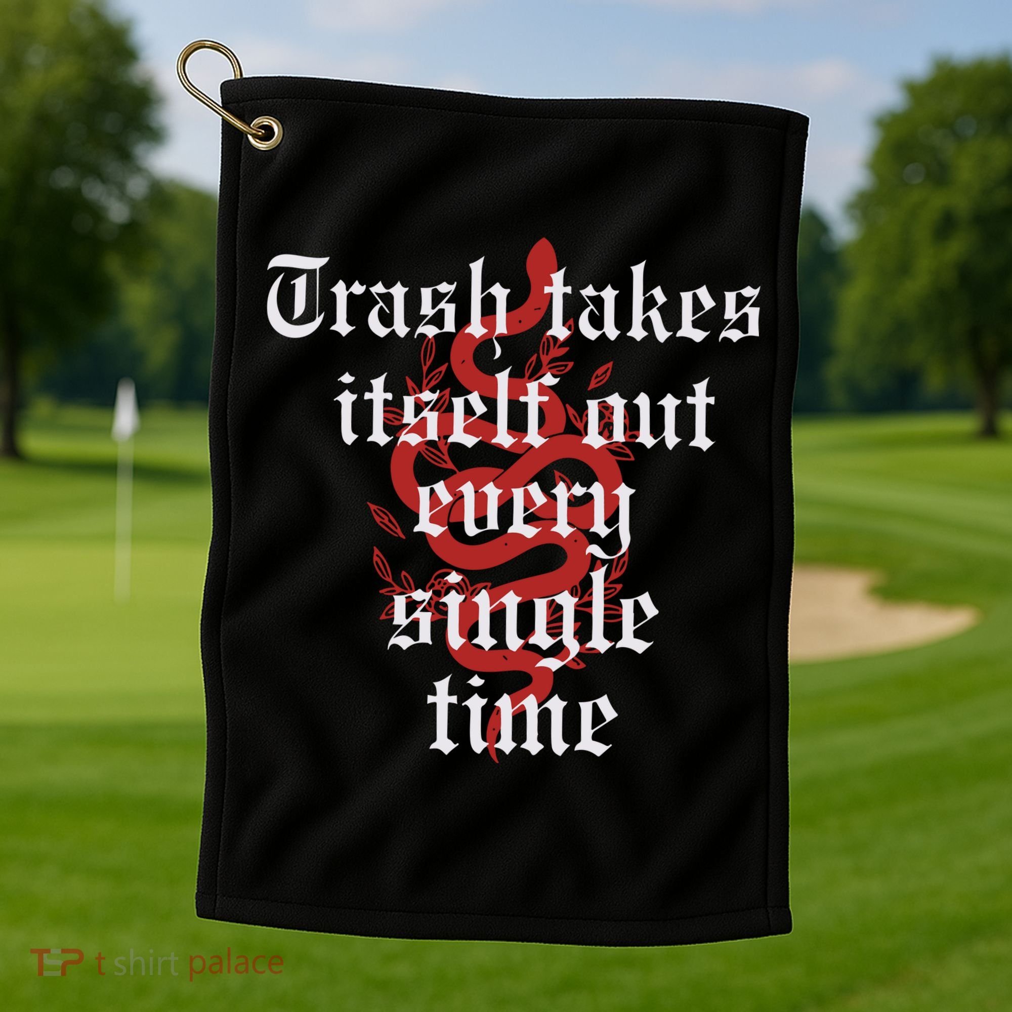 Trash Takes Itself Out Every Single Time Taylor Golf Towel