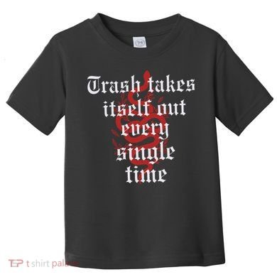 Trash Takes Itself Out Every Single Time Taylor Toddler T-Shirt