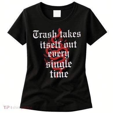 Trash Takes Itself Out Every Single Time Taylor Women's T-Shirt