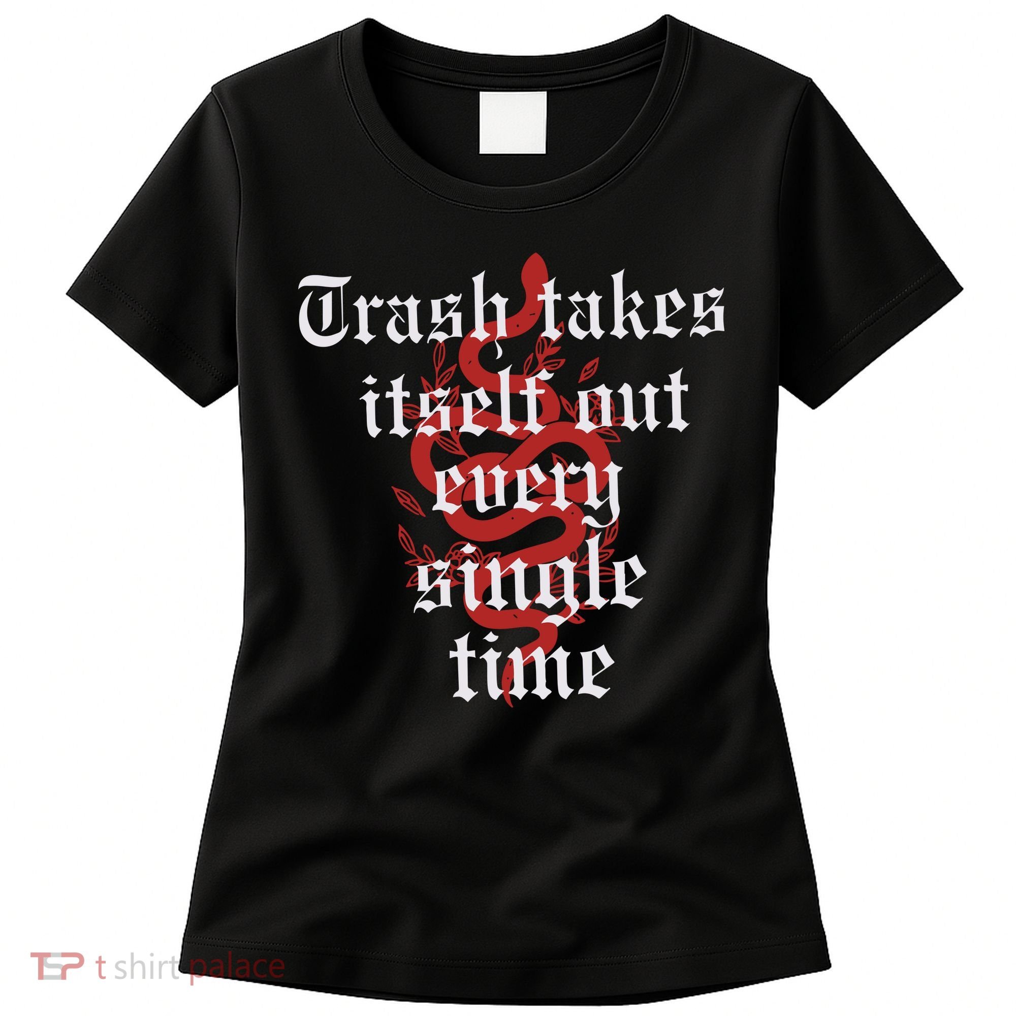 Trash Takes Itself Out Every Single Time Taylor Women's T-Shirt