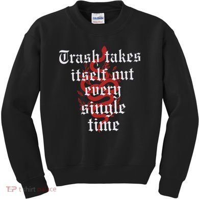 Trash Takes Itself Out Every Single Time Taylor Kids Sweatshirt
