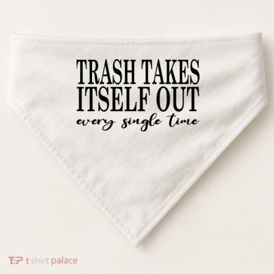 Trash Takes Itself Out Every Single Time Sarcastic USA-Made Doggie Bandana
