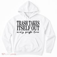 Trash Takes Itself Out Every Single Time Sarcastic Hoodie thumb 0