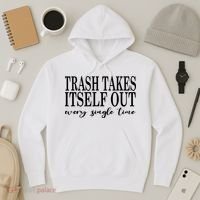 Trash Takes Itself Out Every Single Time Sarcastic Hoodie thumb 3
