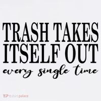 Trash Takes Itself Out Every Single Time Sarcastic Long Sleeve Shirt thumb 2