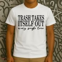 Trash Takes Itself Out Every Single Time Sarcastic T-Shirt thumb 3