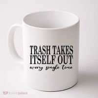 Trash Takes Itself Out Every Single Time Sarcastic Coffee Mug thumb 0