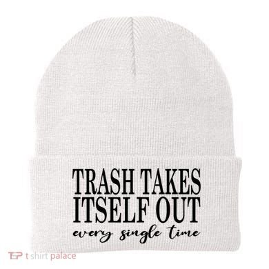 Trash Takes Itself Out Every Single Time Sarcastic Beanie