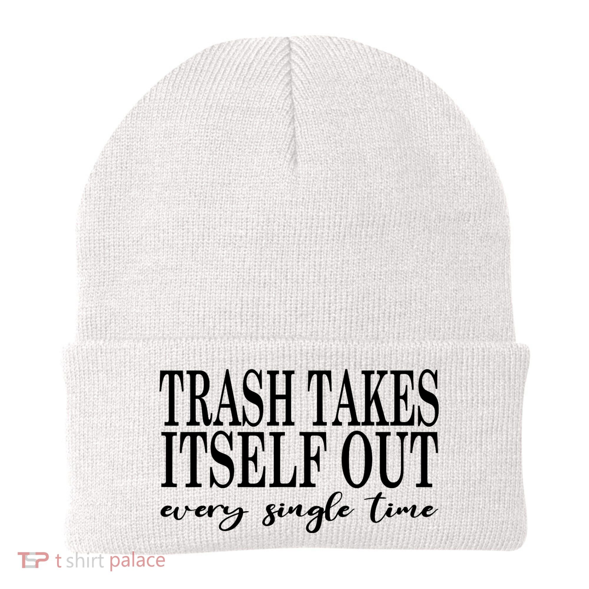Trash Takes Itself Out Every Single Time Sarcastic Beanie