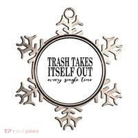 Trash Takes Itself Out Every Single Time Sarcastic Ornament thumb 0