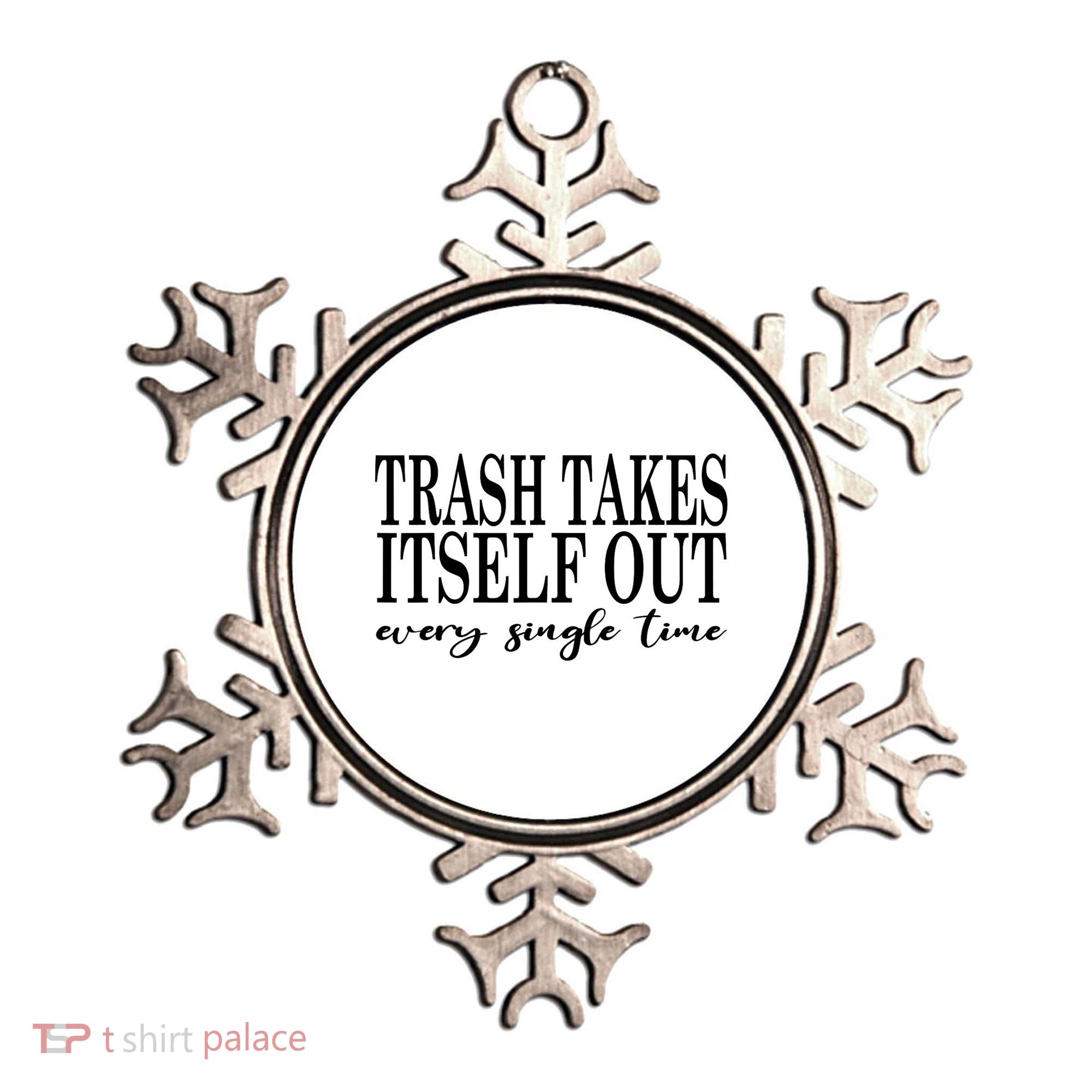 Trash Takes Itself Out Every Single Time Sarcastic Ornament