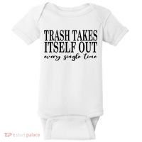 Trash Takes Itself Out Every Single Time Sarcastic Baby Bodysuit thumb 0
