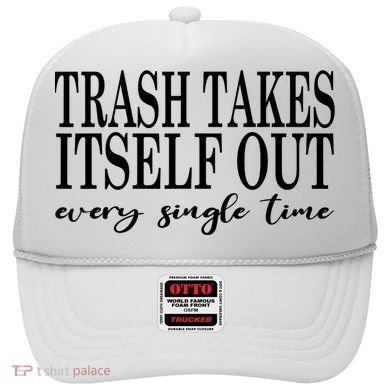 Trash Takes Itself Out Every Single Time Sarcastic Hat