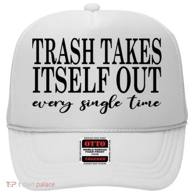 Trash Takes Itself Out Every Single Time Sarcastic Hat